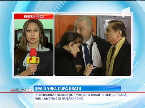 DNA îi vrea după gratii pe Remus Truică, Paul Lambrino şi Dan Andronic