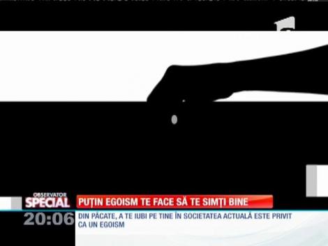 SPECIAL! O doză de egoism ne face foarte fericiţi