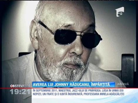 Averea lui Johnny Răducanu, împărţită