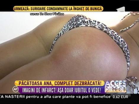 Păcătoasa Ana, surprinsă complet dezbrăcată!