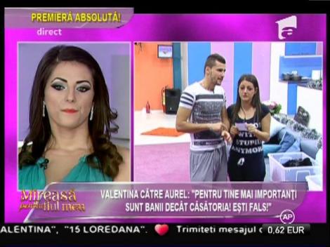 Valentina, către Aurel: ”Pentru tine mai importanți sunt banii decât căsătoria! Ești fals!”