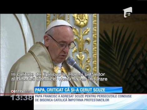 Papa Francisc, criticat pentru că şi-a cerut scuze faţă de protestanţi
