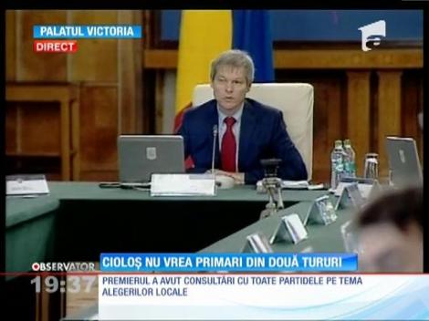 Premierul Dacian Cioloş nu vrea primari din două tururi