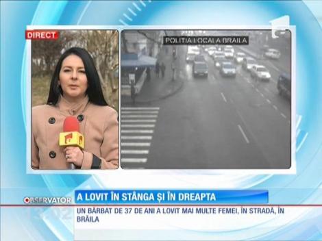 Un bărbat de 37 de ani a lovit mai multe femei, în stradă, în Brăila