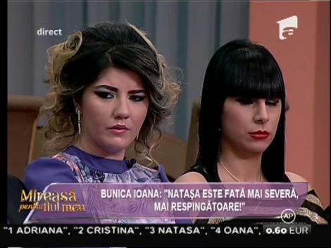 Bunica Ioana: "Nataşa este o fată mai respingătoare!"
