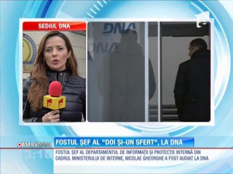 Fostul şef al Departamentului de Informaţii şi Protecţie Internă a ajuns în faţa procurorilor DNA