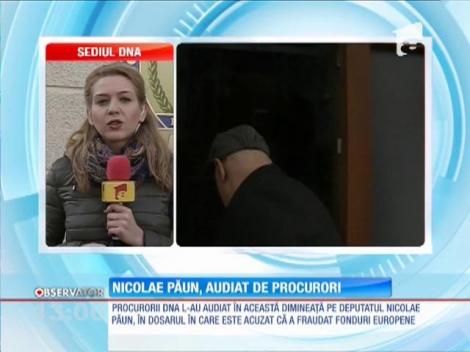 Deputatul Nicolae Păun este audiat de procurorii DNA