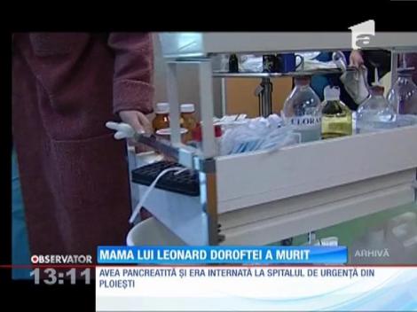 Mama lui Leonard Doroftei a murit
