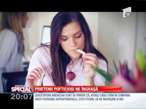 Special! Prietenii pofticioși ne îngrașă