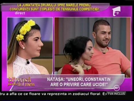 Natașa, doborâtă de atacurile rivalilor: ”Uneori, Constantin are o privire care ucide!”