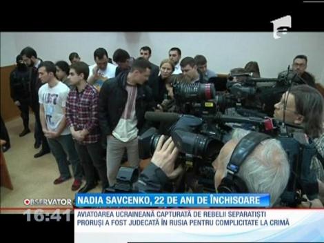 Aviatoarea ucraineană Nadia Savcenko, condamnată la 22 de ani de închisoare