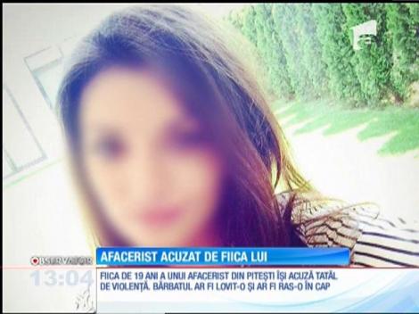Fiica unui afacerist din Piteşti îşi acuză tatăl de lucruri groaznice