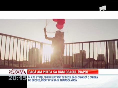 SPECIAL! Dacă am putea să dăm ceasul înapoi