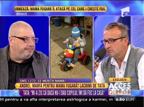 Tatăl lui Andrei: "Mi-a zis că dacă nu-i dau copilul îmi dă foc la casă!"