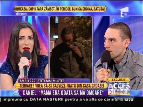 Daniel: "Mama era odată să mă omoare"