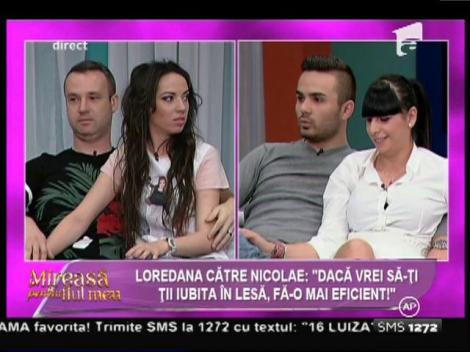 Loredana, către Nicolae: "Dacă vrei să-ţi ţii iubita în lesă, fă-o mai eficient!"