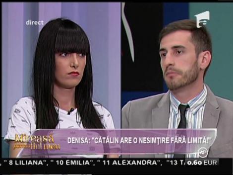 Denisa: ”Cătălin are o nesimțire fără limită!”