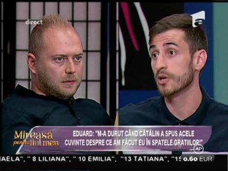 Eduard: ”M-a durut când Cătălin a spus acele cuvinte despre ce am făcut eu în spatele gratiilor”