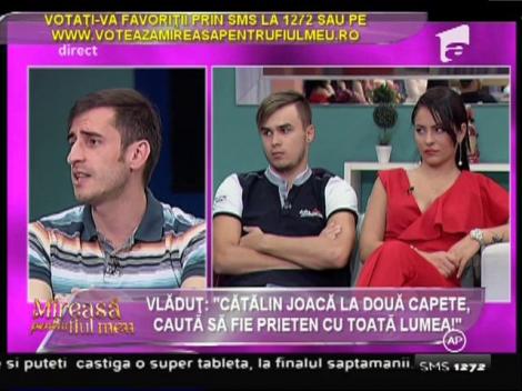 Vlăduţ: "Cătălin joacă la două capete, caută să fie prieten cu toată lumea!"