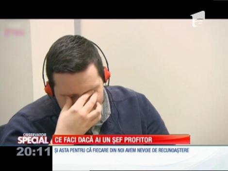 SPECIAL! Ce faci dacă ai un şef profitor