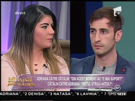 Adriana, către Cătălin: "Din acest moment nu te mai suport!"