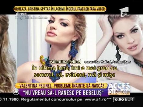 Valentina Pelinel, probleme înainte să nască