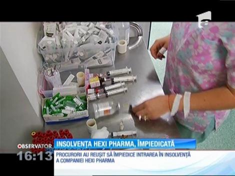 Insolvenţa societăţii Hexi Pharma, împiedicată de procurori
