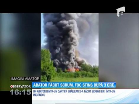 Un abator din Brăila a fost mistuit de un incendiu puternic