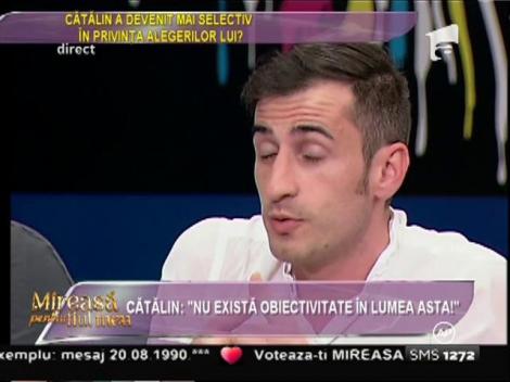 Cătălin: "Nu există obiectivitate în lumea asta!"