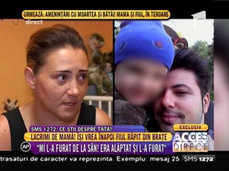Lacrimi de mamă! Își vrea înapoi fiul răpit din brațe: ”Mi l-a furat de la sân!”