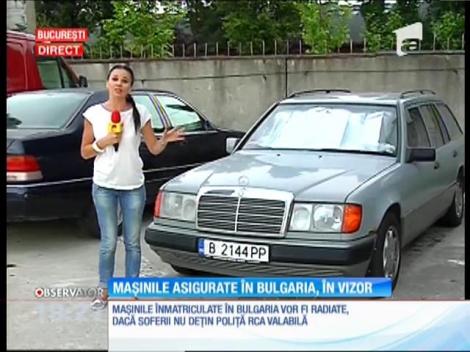 Maşinile înmatriculate în Bulagria vor fi radiate, dacă şoferii nu deţin poliţă RCA valabilă