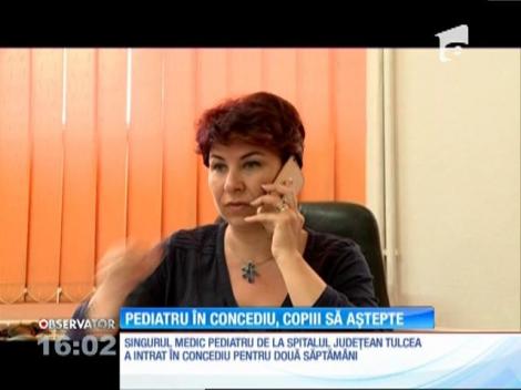 Singurul medic pediatru la Spitalulul Judeţean din Tulcea a intrat în concediu