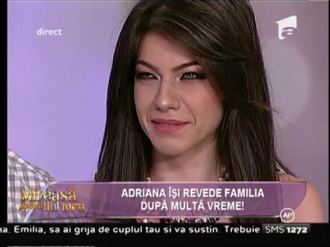 Adriana şi-a revăzut familia după multă vreme!