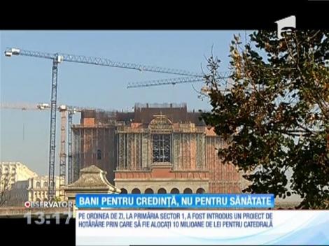 Primăria sectorului 1 vrea dea 10 milioane de lei pentru lucrările la Catedrala Mântuirii Neamului şi niciun ban pentru cele de la Spitalul de Arşi