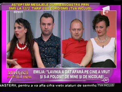 Emilia: "Lavinia a dat afară pe cine a vrut şi s-a folosit de mine şi de Nicolae!"