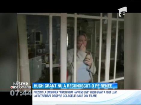 Hugh Grant nu a recunoscut-o pe Renee Zellweger