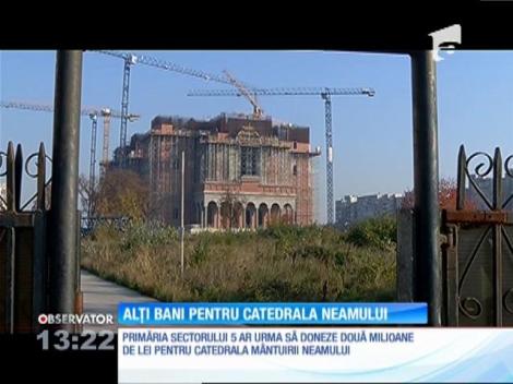 Primăria sectorului 5 ar urma să doneze două milioane de lei pentru Catedrala Neamului