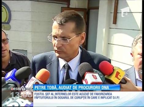 Petre Tobă, fostul ministru de Interne, audiat de procurorii DNA