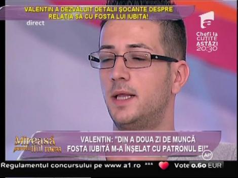 Valentin: "Din a doua zi de muncă fosta iubită m-a înşelat cu patronul ei!"
