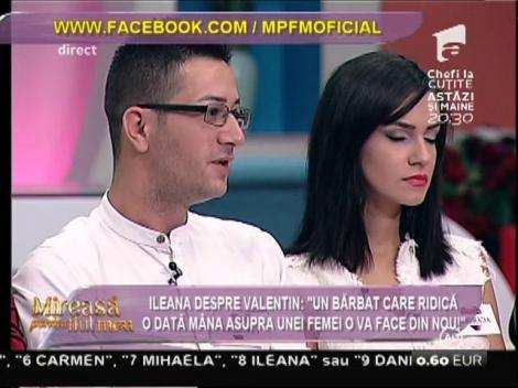 Ileana despre Valentin: "Un bărbat care ridică o dată mâna asupra unei femei o va face din nou"