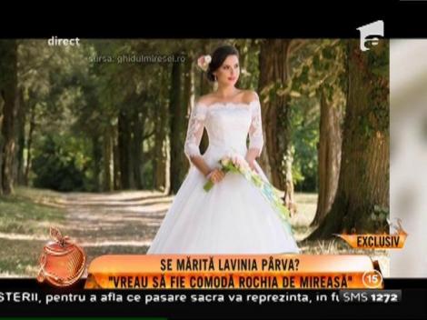 Se mărită Lavinia Pârva? "Vreau să fie comodă rochia de mireasă"