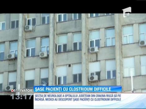 Secţia de Neurologie a Spitalului Judeţean din Craiova riscă să fie închisă. Medicii au descoperit şase pacienţi cu Clostridium difficile
