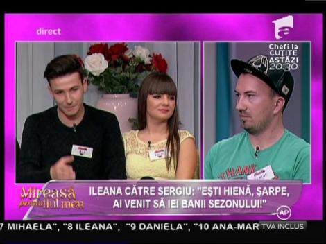 Ileana către Sergiu: ”Ești hienă, șarpe, ai venit să iei banii sezonului!”