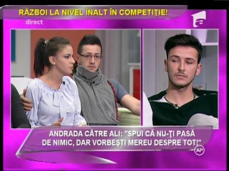 Andrada, către Ali: "Spui că nu-ţi pasă de nimic, dar vorbeşti mereu despre tot!"