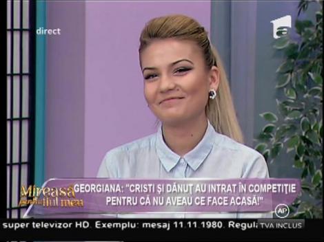 Georgiana: "Cristi şi Dănuţ au intrat în competiţie pentru că nu aveau ce face acasă!"