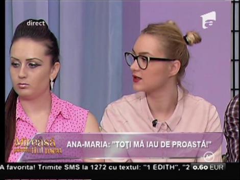 Ana-Maria: ”Toți mă iau de proastă!”