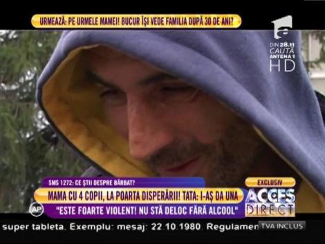 Mama a patru copii: ”Soțul meu este foarte violent! Nu stă deloc fără alcool”