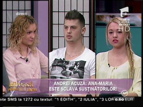 Andrei acuză: "Ana-Maria este sclava susţinătorilor"