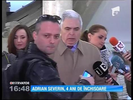 Adrian Severin, condamnat definitiv la patru ani de închisoare cu executare