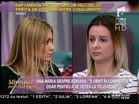 Ana-Maria, despre Adriana: "A venit în competiţie doar pentru a se vedea la televizor!"